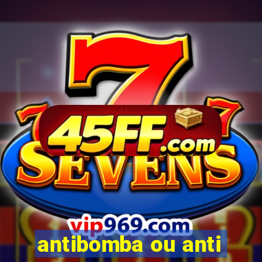 antibomba ou anti-bomba